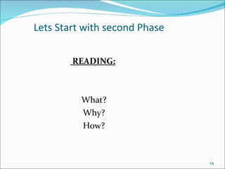 Lets Start with second Phase READING: What? Why? How? 