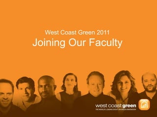 West Coast Green 2011 Joining Our Faculty 
