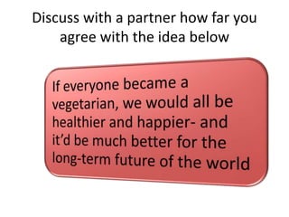Discuss with a partner how far you
agree with the idea below
 