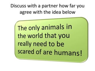 Discuss with a partner how far you
agree with the idea below
 
