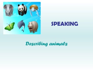 SPEAKING Describing animals 