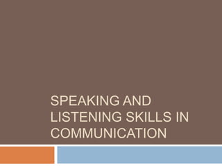 SPEAKING AND LISTENING SKILLS in communication 