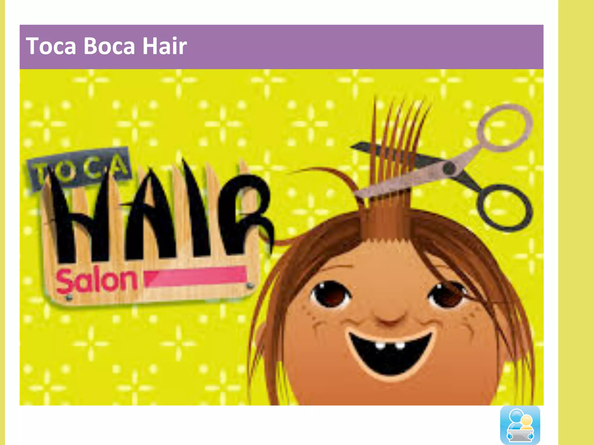 Toca	
  Boca	
  Hair	
  
 