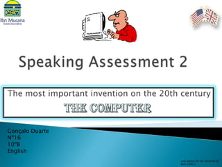 The most important invention on the 20th century



Gonçalo Duarte
Nº16
10ºB
English
                                        Last Edition 09-02-2010 08:28
                                        Built 2000.5
 