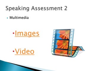    Multimedia



     Images

     Video
 