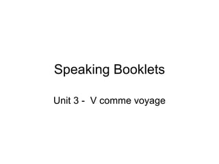 Speaking Booklets Unit 3 -  V comme voyage 