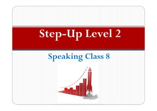 Speaking Class 8
Step-Up Level 2
 