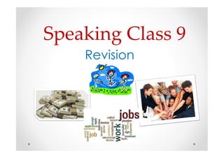 Speaking Class 9
Revision
 