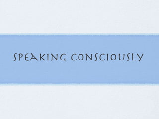 Speaking consciously3