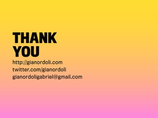 Thank
you
http://gianordoli.com
twitter.com/gianordoli
gianordoligabriel@gmail.com
 