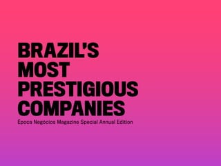 Brazil’s
most
prestigious
companiesÉpoca Negócios Magazine Special Annual Edition
 