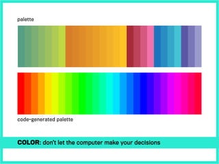Color: don’t let the computer make your decisions
code-generated palette
palette
 