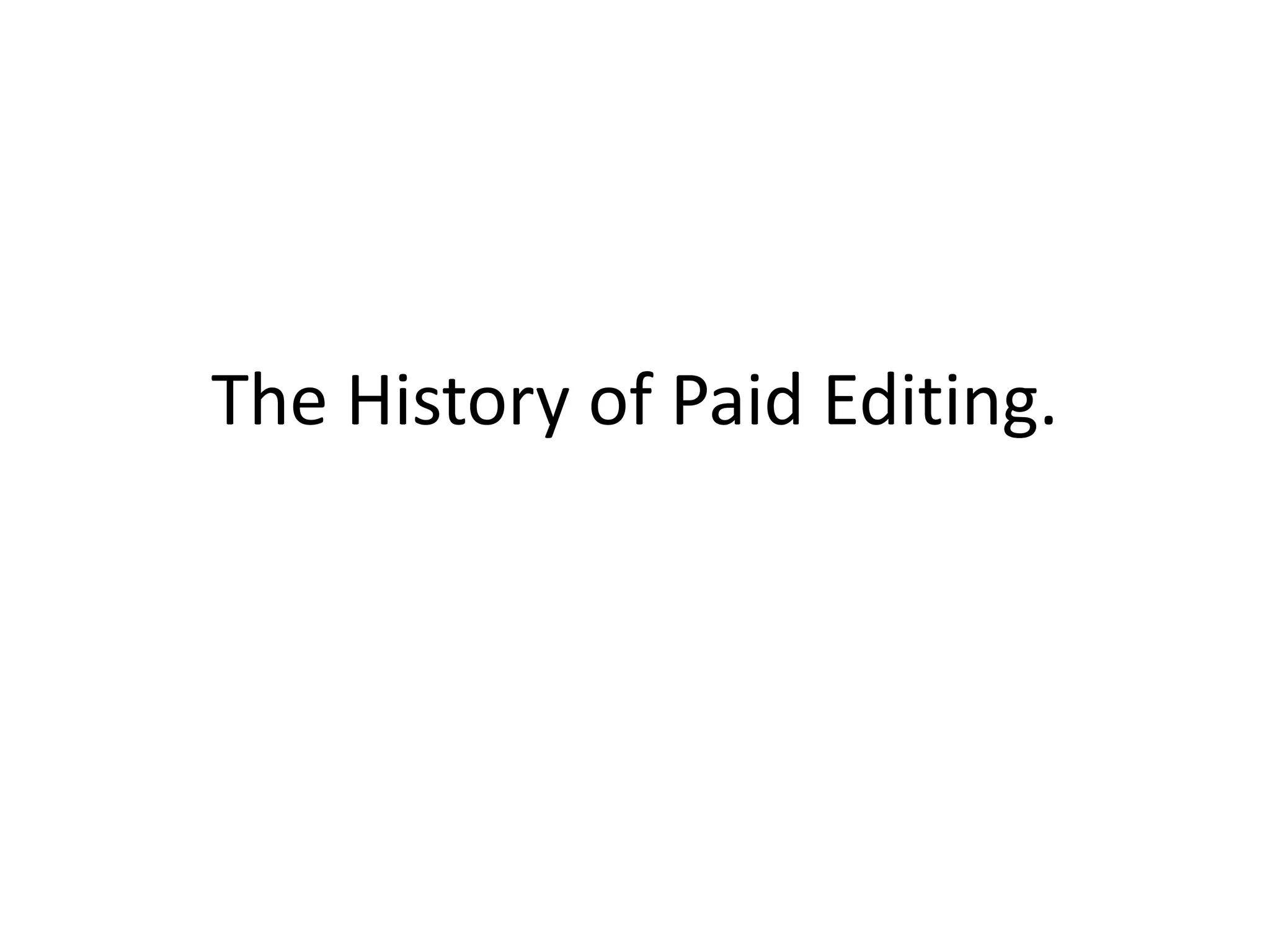 The History of Paid Editing.
 