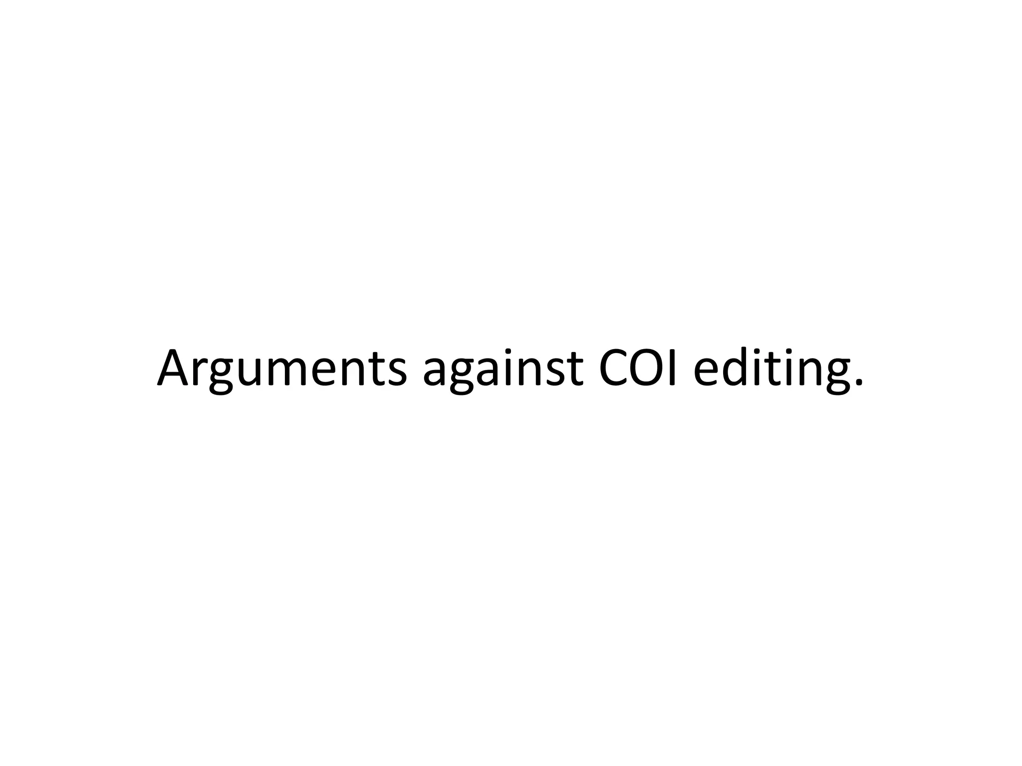 Arguments against COI editing.
 