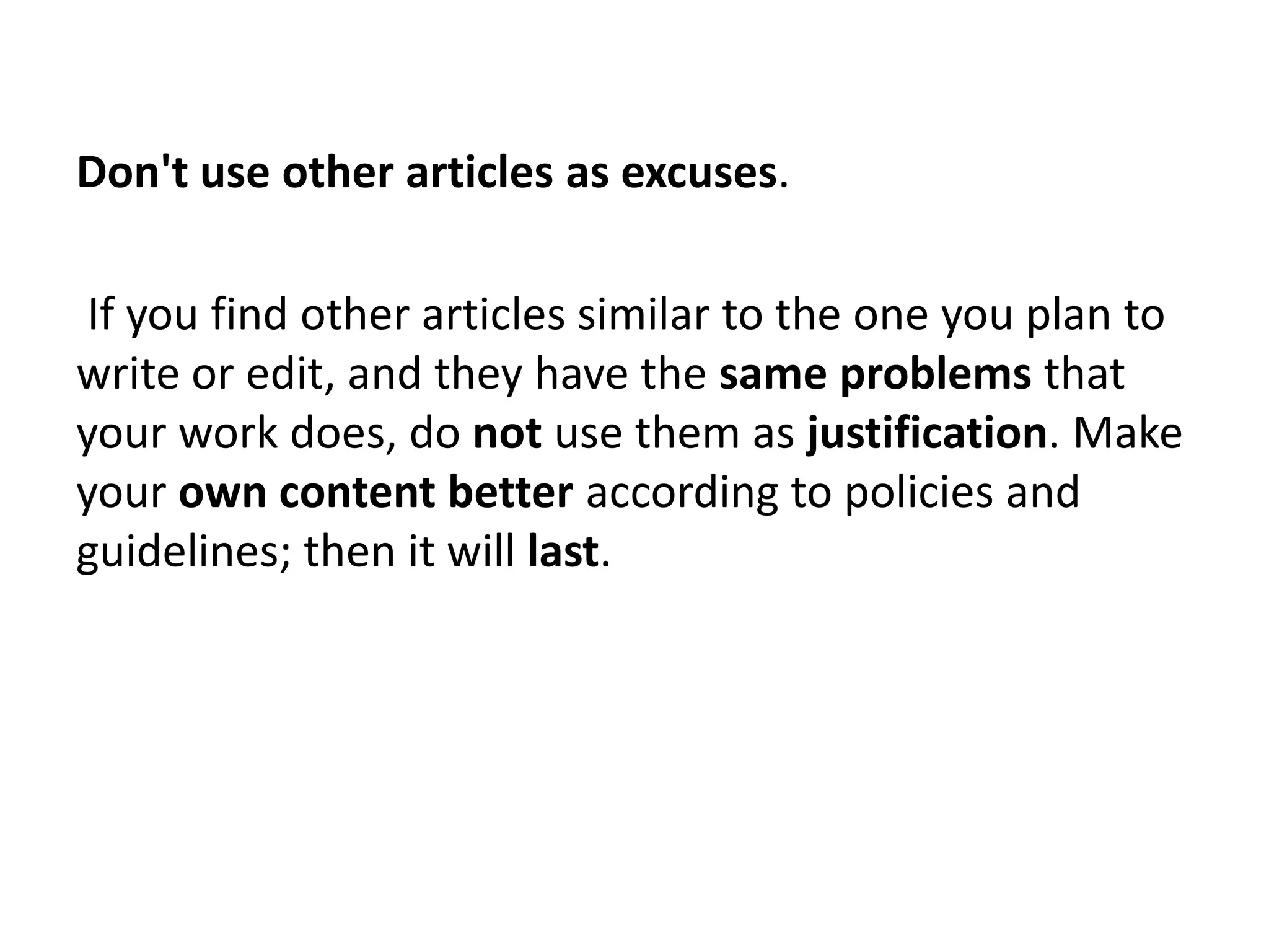 Don't use other articles as excuses.

 If you find other articles similar to the one you plan to
write or edit, and they have the same problems that
your work does, do not use them as justification. Make
your own content better according to policies and
guidelines; then it will last.
 