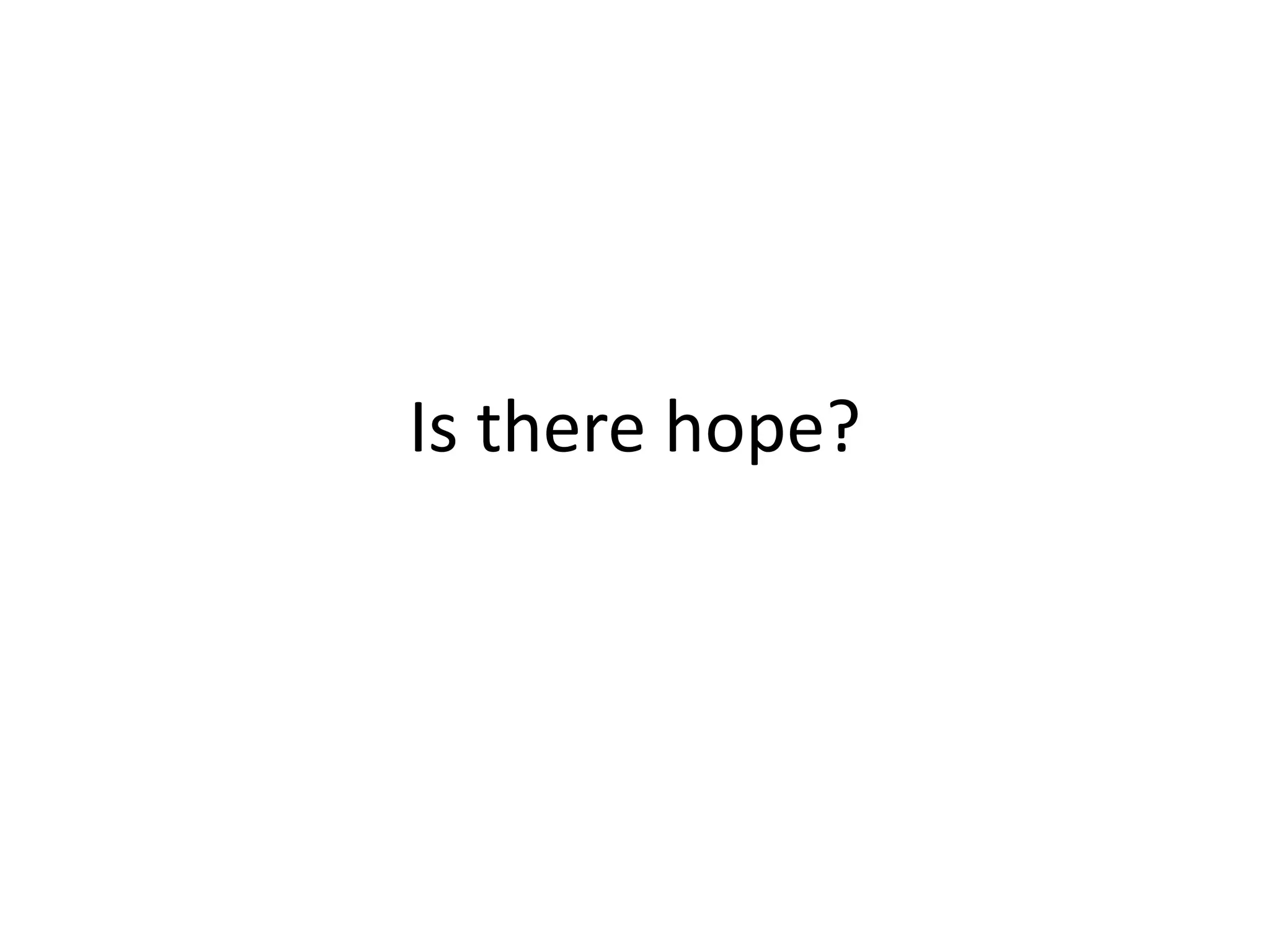 Is there hope?
 