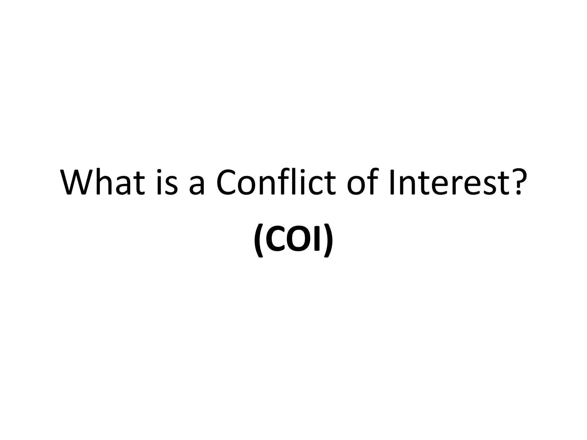 What is a Conflict of Interest?
            (COI)
 