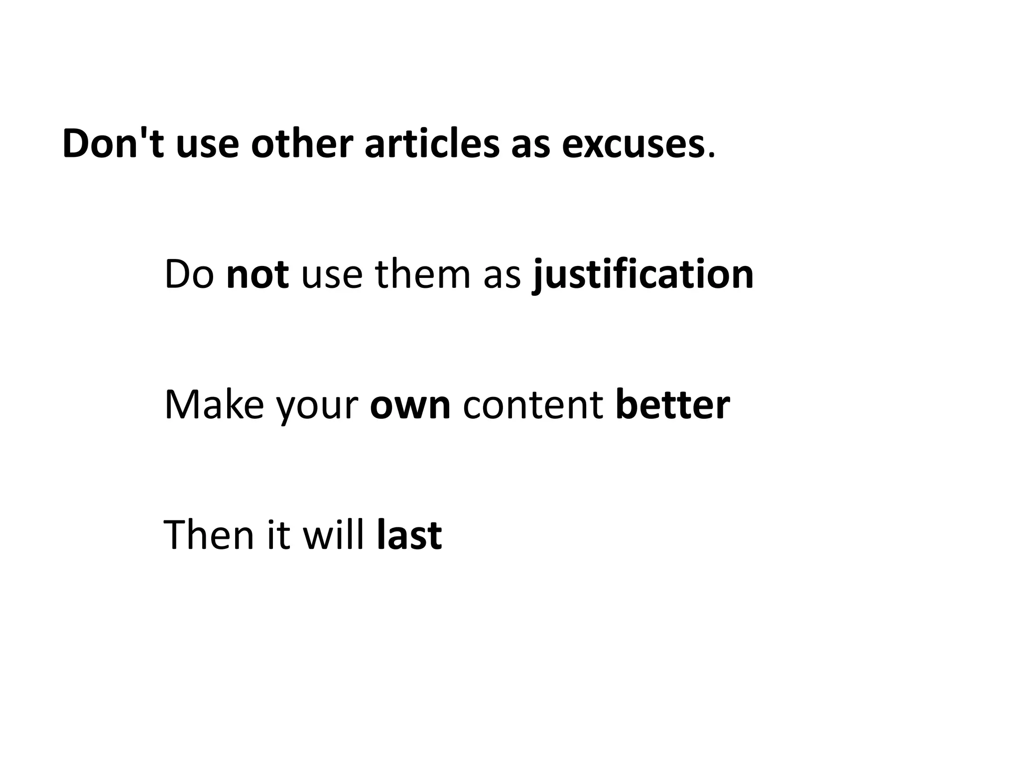 Don't use other articles as excuses.

     Do not use them as justification

     Make your own content better

     Then it will last
 