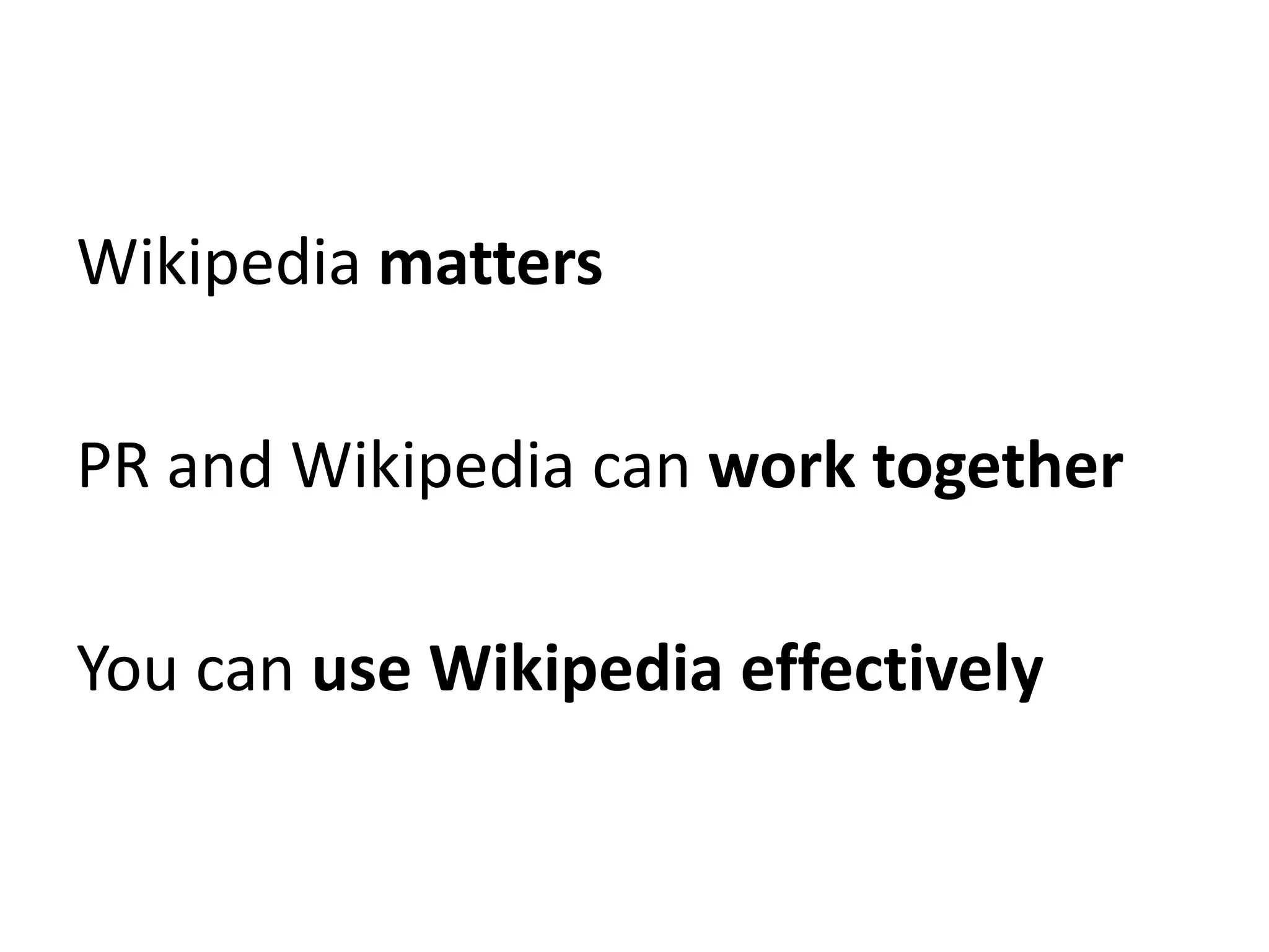 Wikipedia matters

PR and Wikipedia can work together

You can use Wikipedia effectively
 