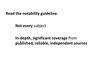 Read the notability guideline.

     Not every subject

     In-depth, significant coverage from
     published, reliable,...
