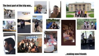 The best part of the trip was...
...making new friends