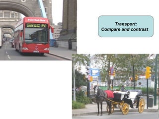 Transport:
Compare and contrast
 