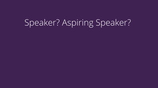 Speaker? Aspiring Speaker? 
 