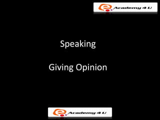 Speaking

Giving Opinion
 