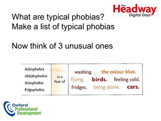 What are typical phobias? Make a list of typical phobias Now think of 3 unusual ones 