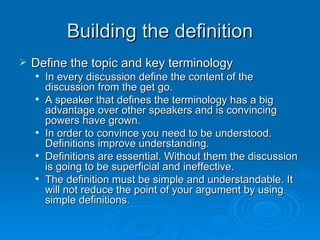 Building the definition <ul><li>Define the topic and key terminology </li></ul><ul><ul><li>In every discussion define the ...