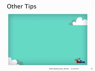 Other Tips
31/03/2017Public Speaking Class, Afrianto 25
 