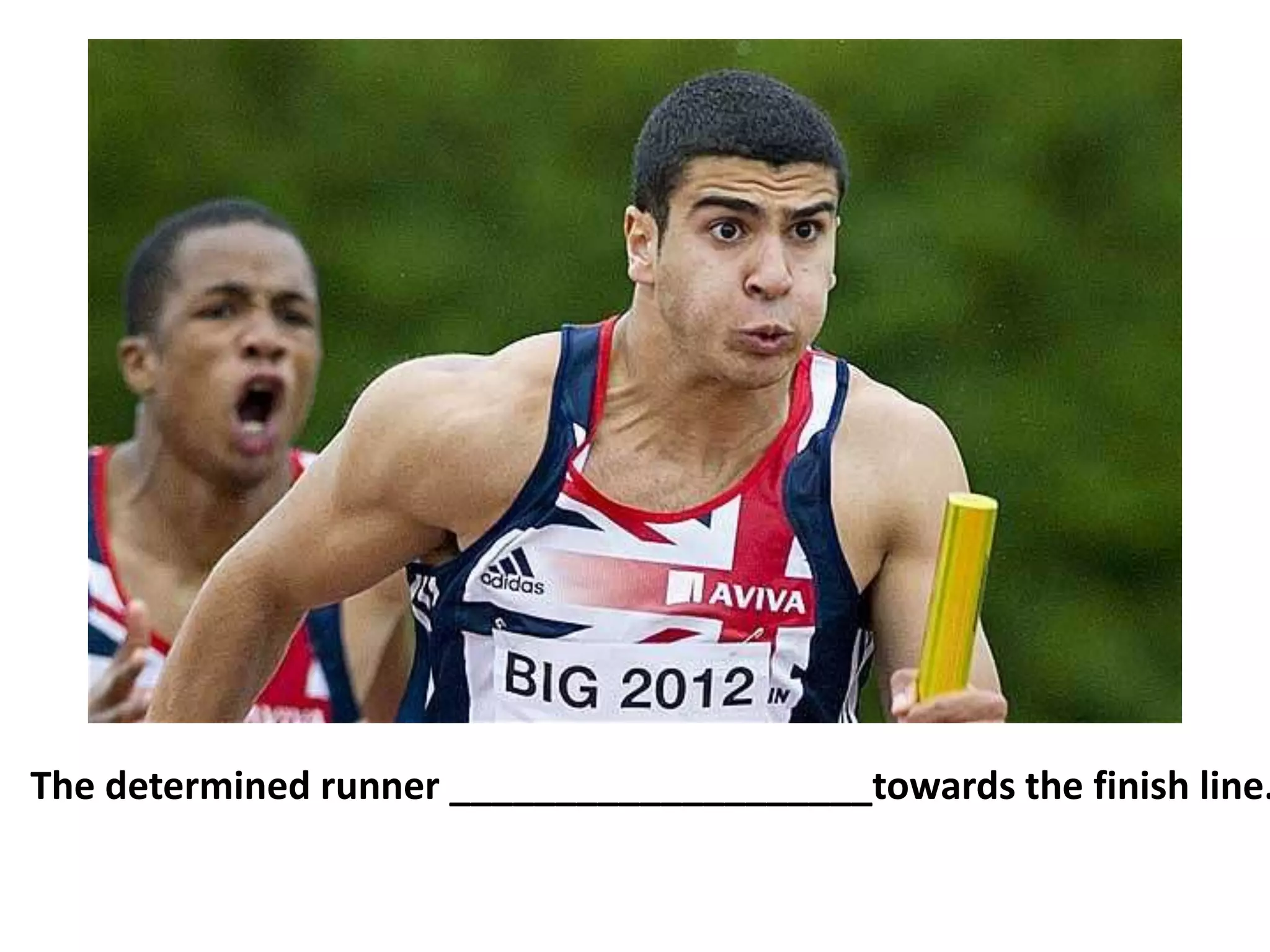 The determined runner ____________________towards the finish line.
 