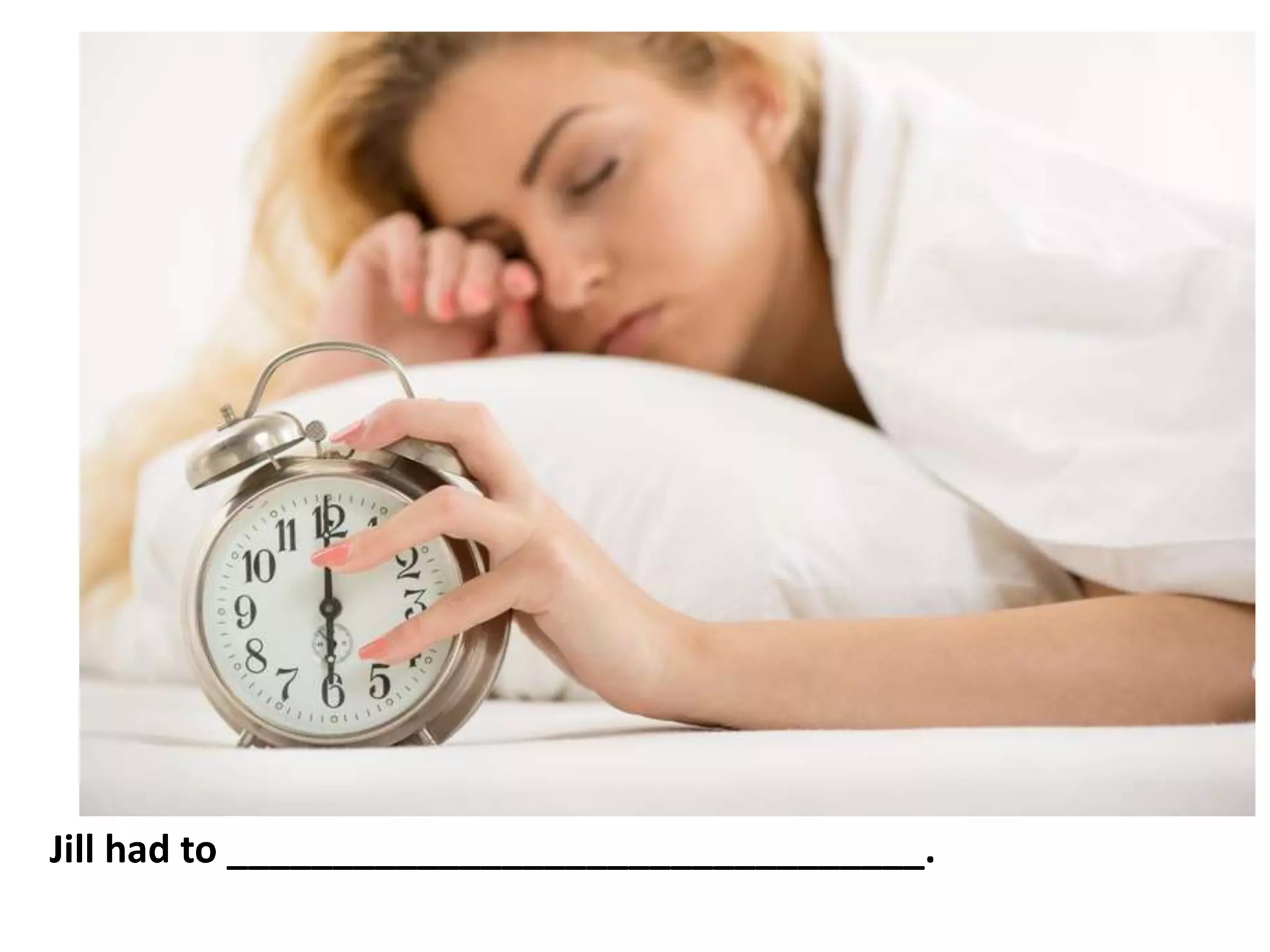 Jill had to _________________________________.
 