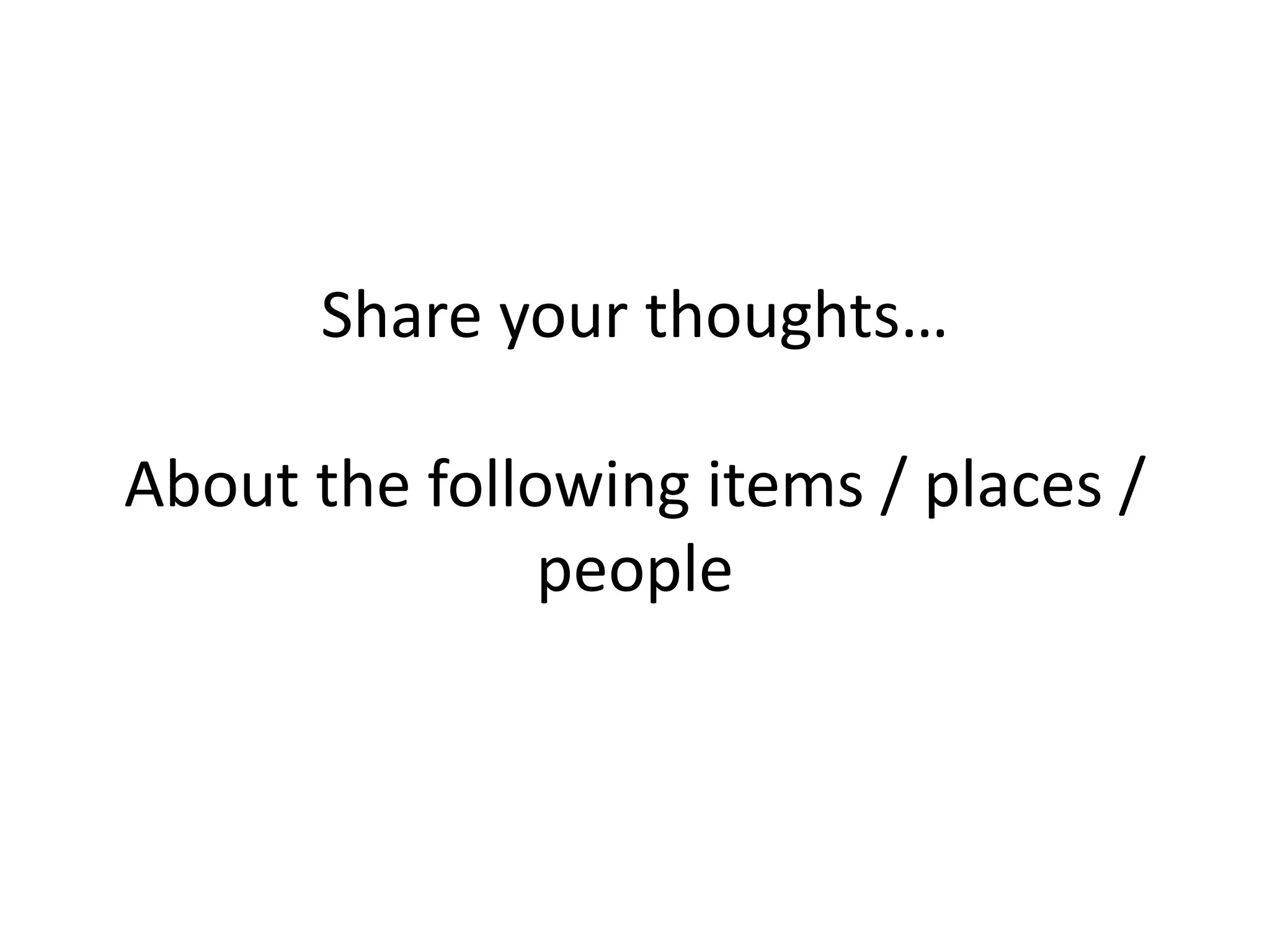 Share your thoughts…
About the following items / places /
people
 