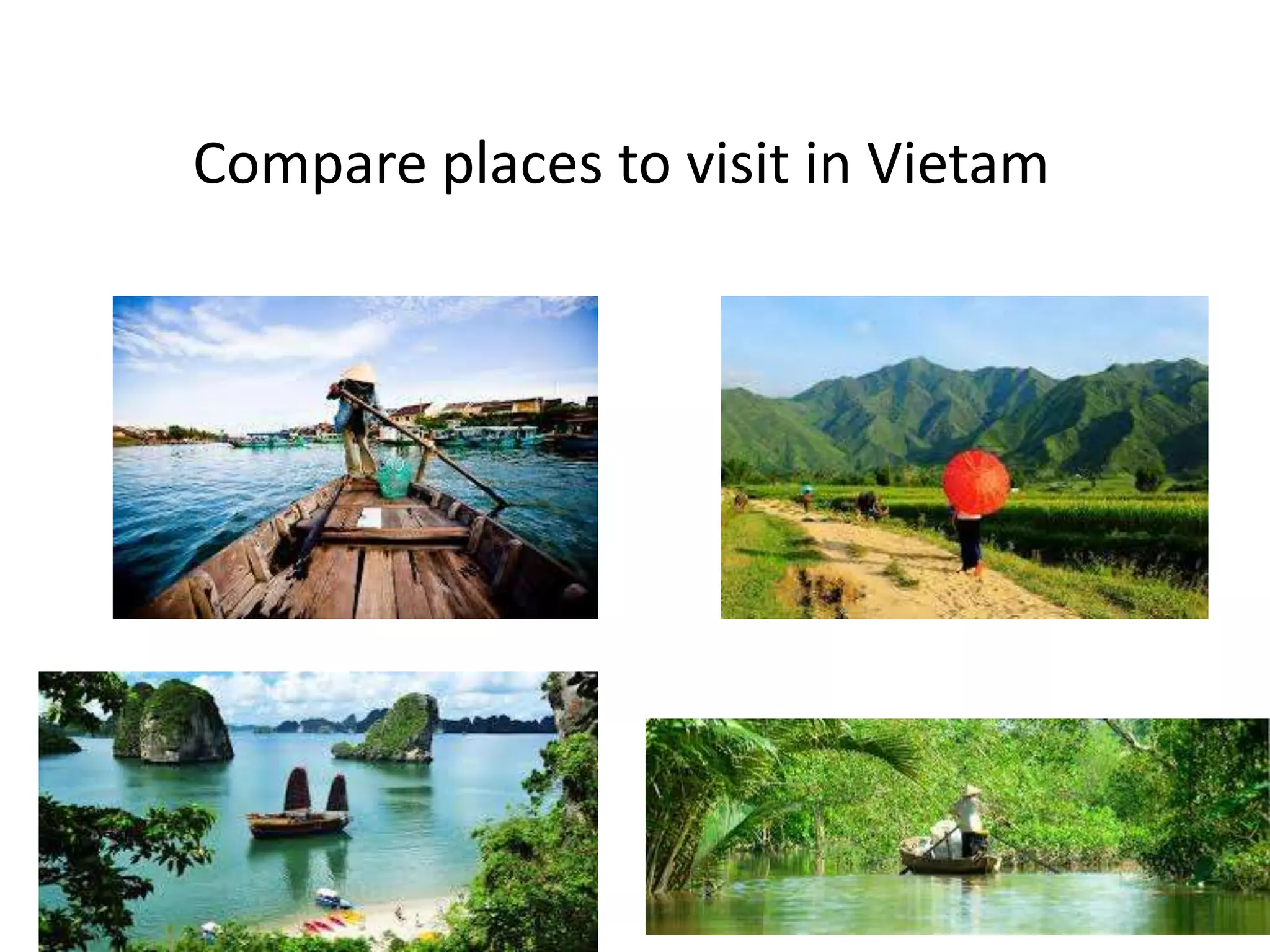 Compare places to visit in Vietam
 