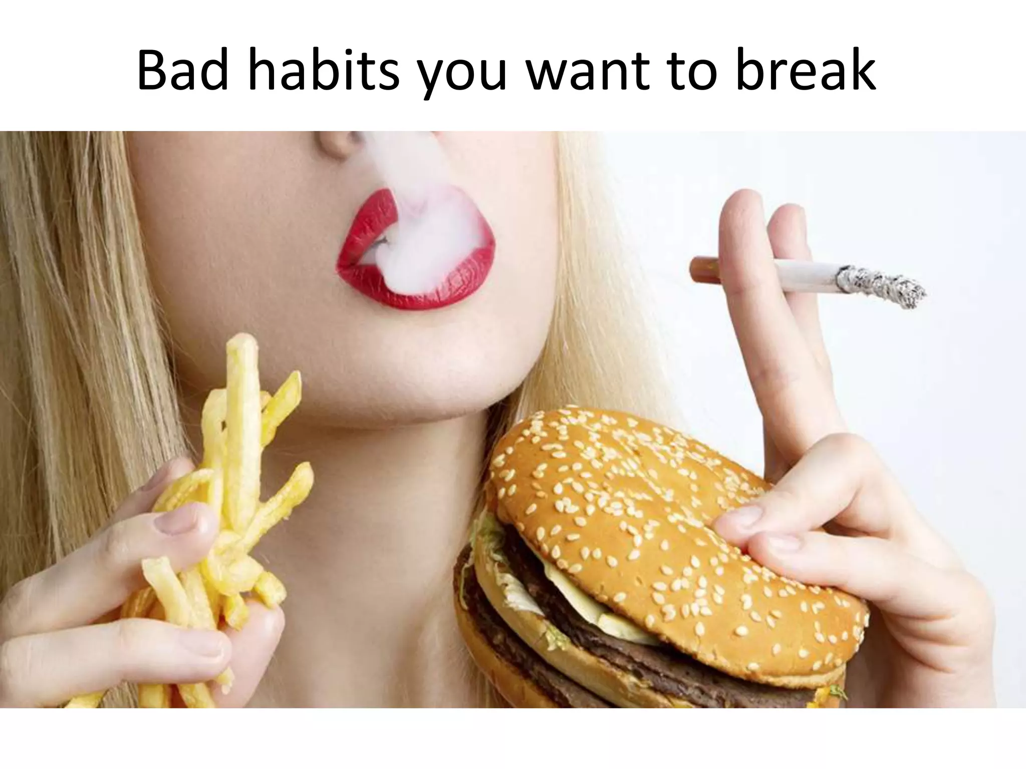 Bad habits you want to break
 