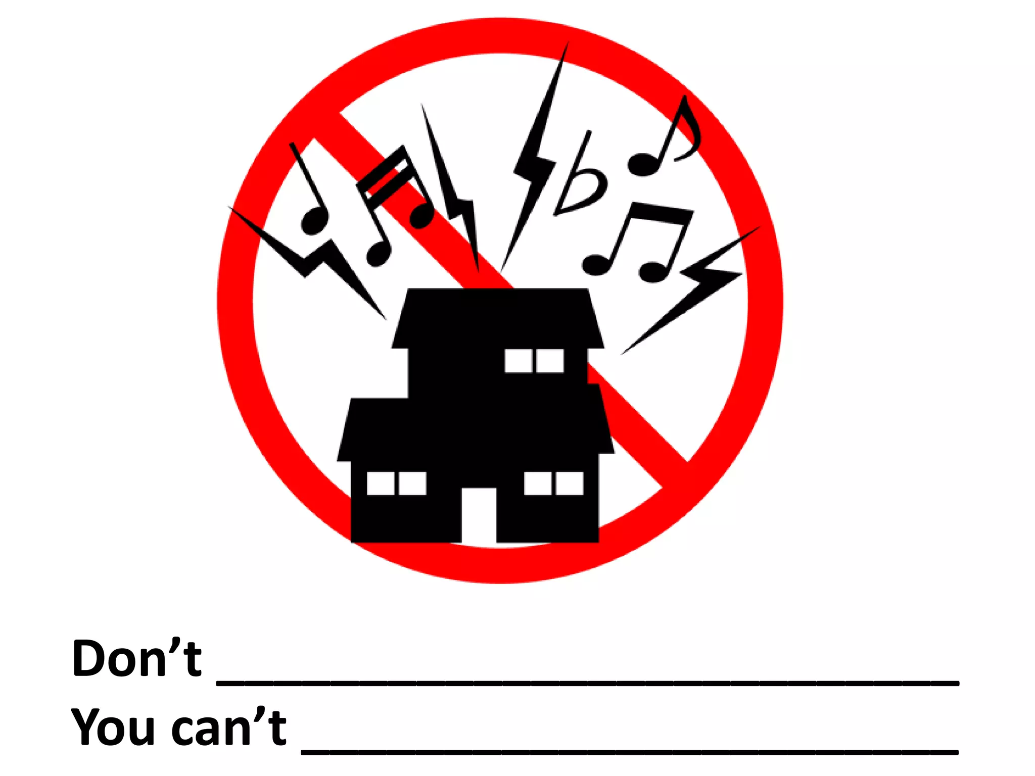 Don’t __________________________
You can’t _______________________
 