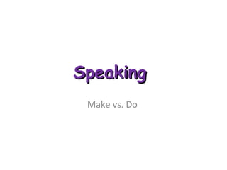 Speaking  Make vs. Do  