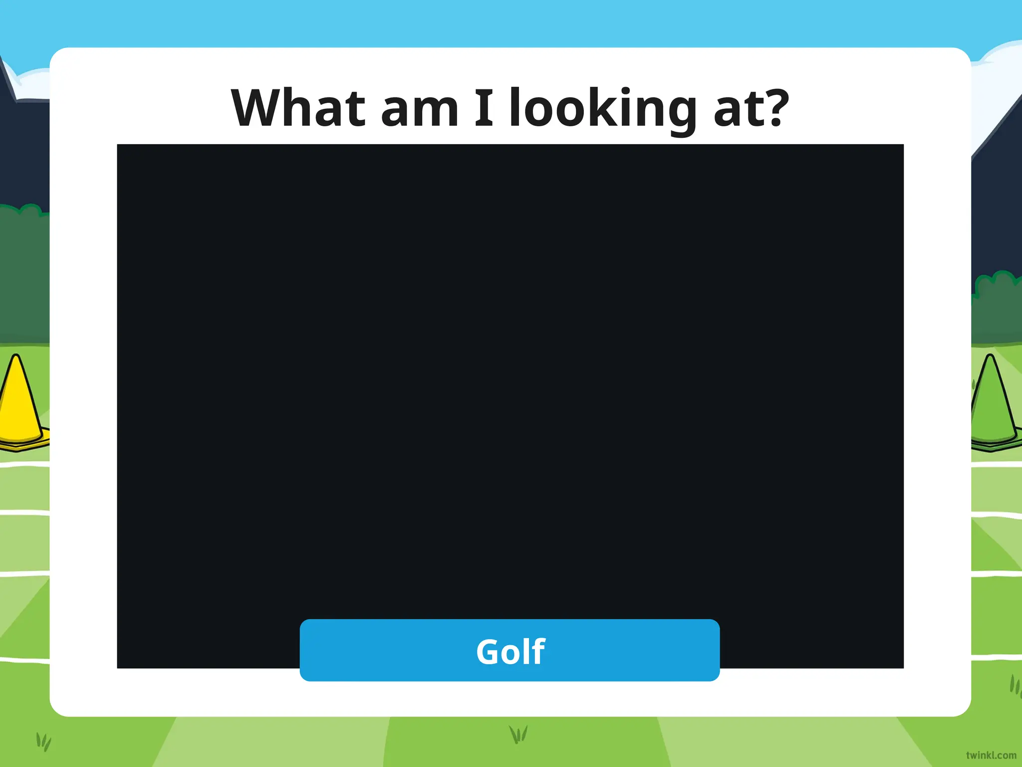What am I looking at?
Reveal Answer
Golf
 