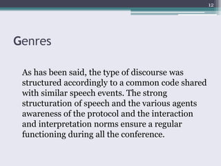 Genres
As has been said, the type of discourse was
structured accordingly to a common code shared
with similar speech even...
