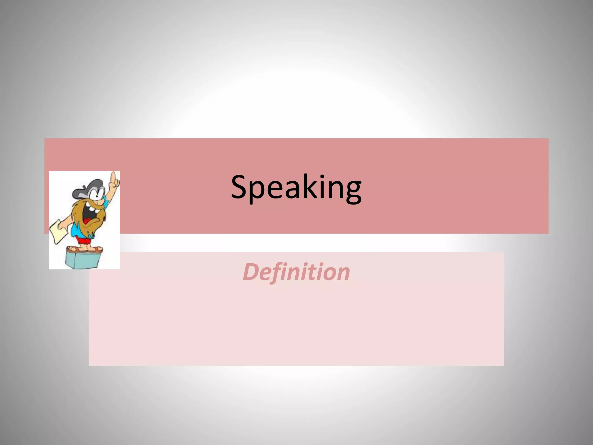 Speaking
Definition
 
