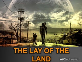 THE LAY OF THE
LAND
 