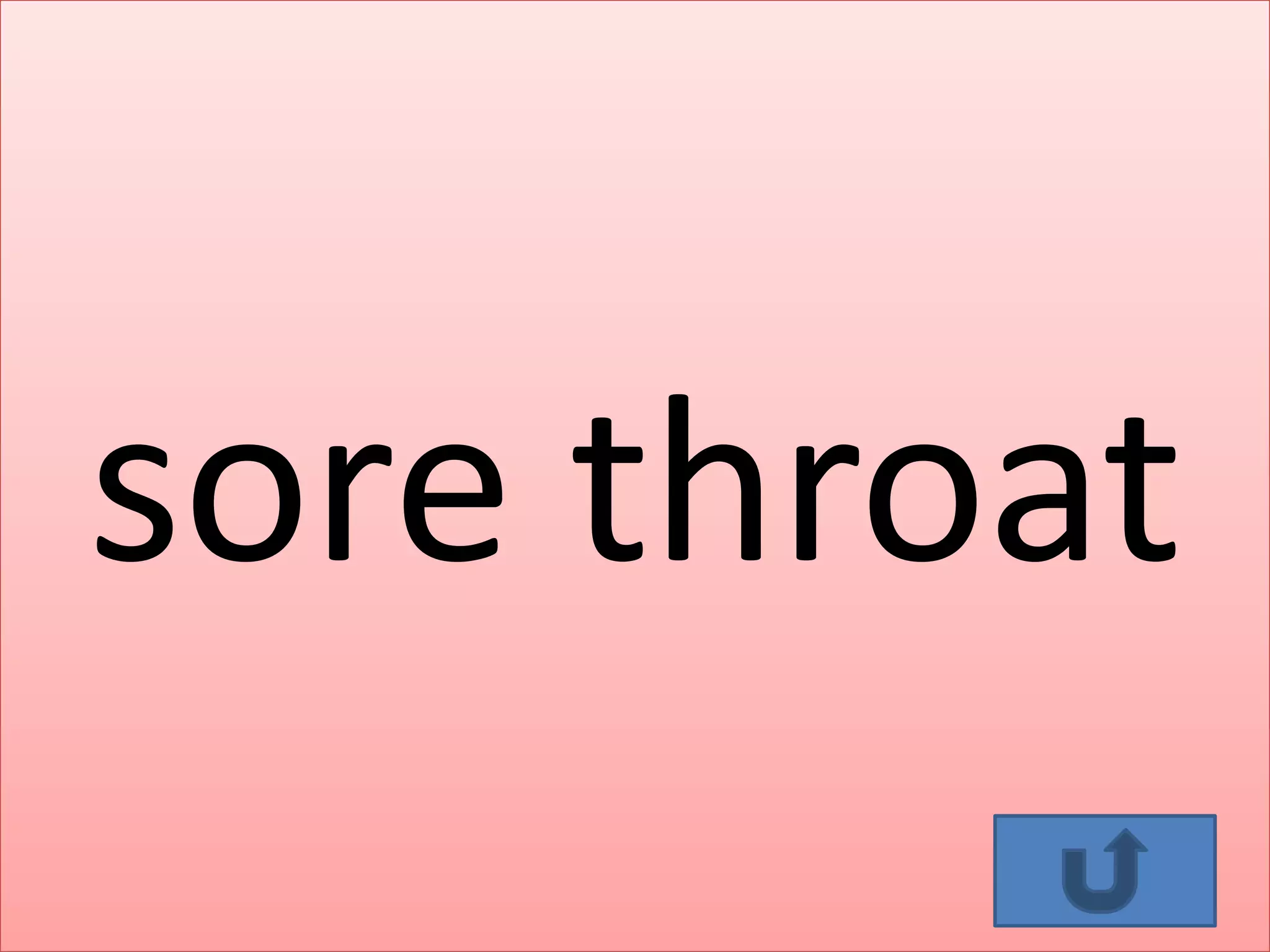 sore throat
 