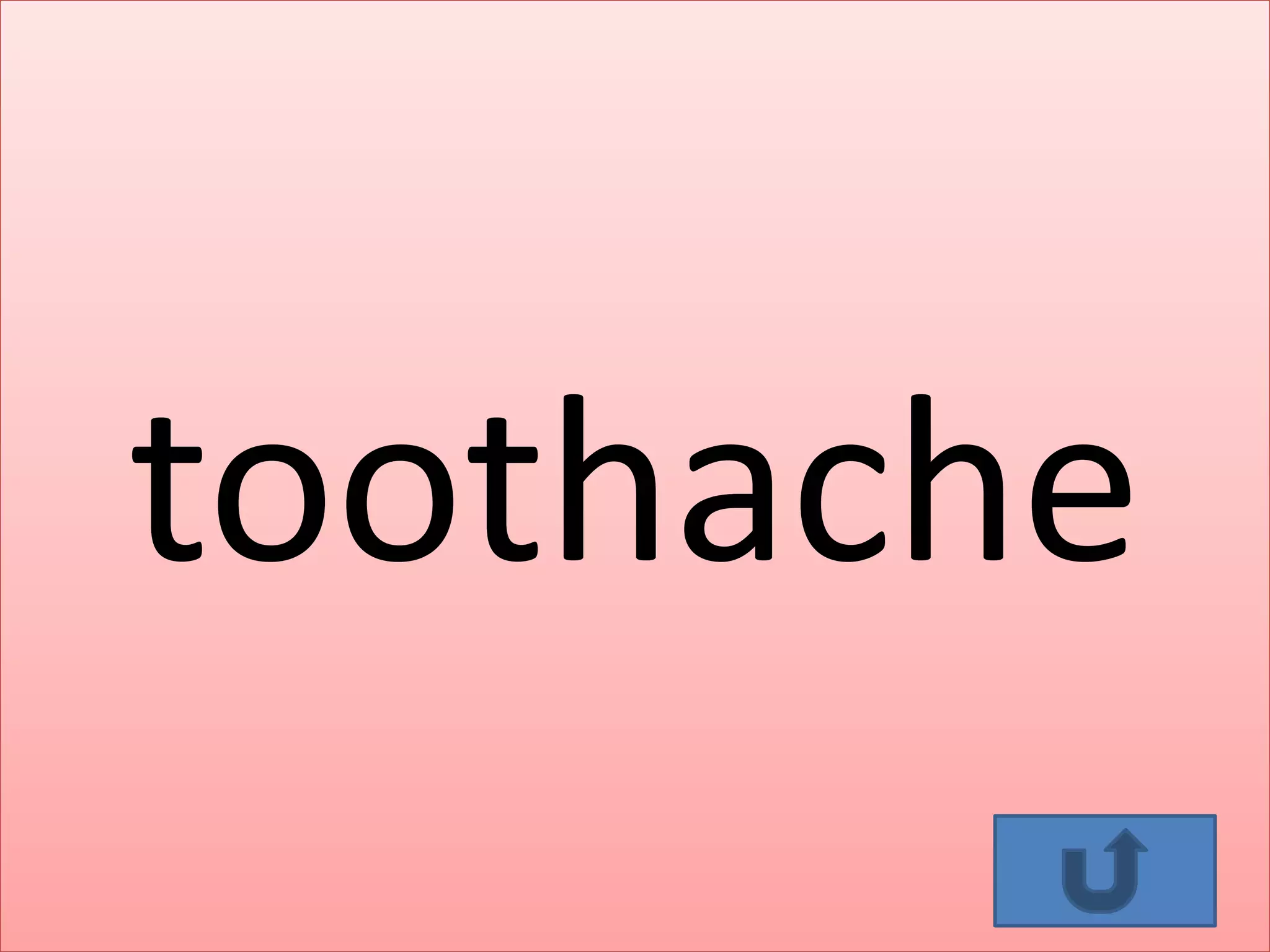 toothache
 