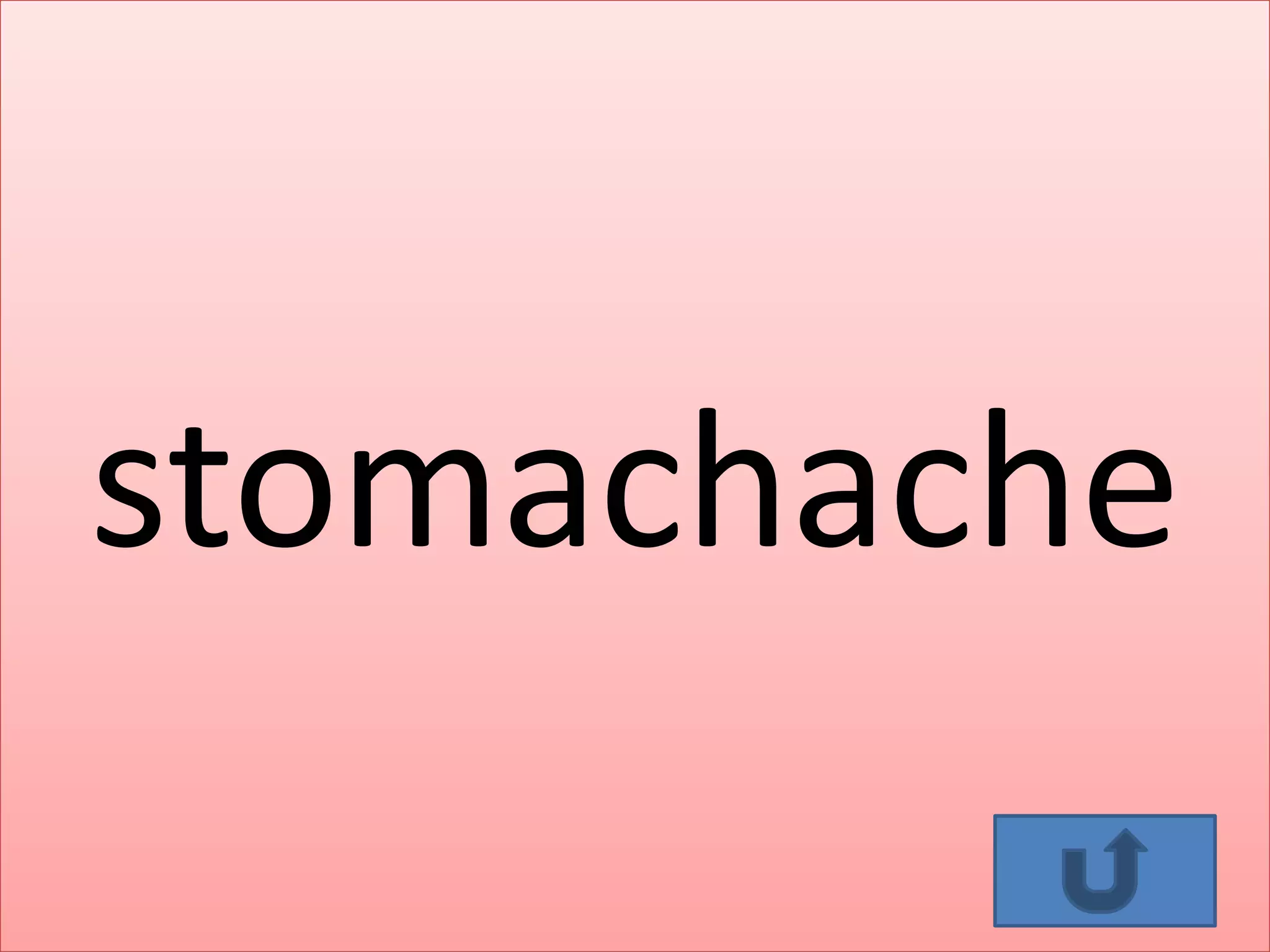 stomachache
 