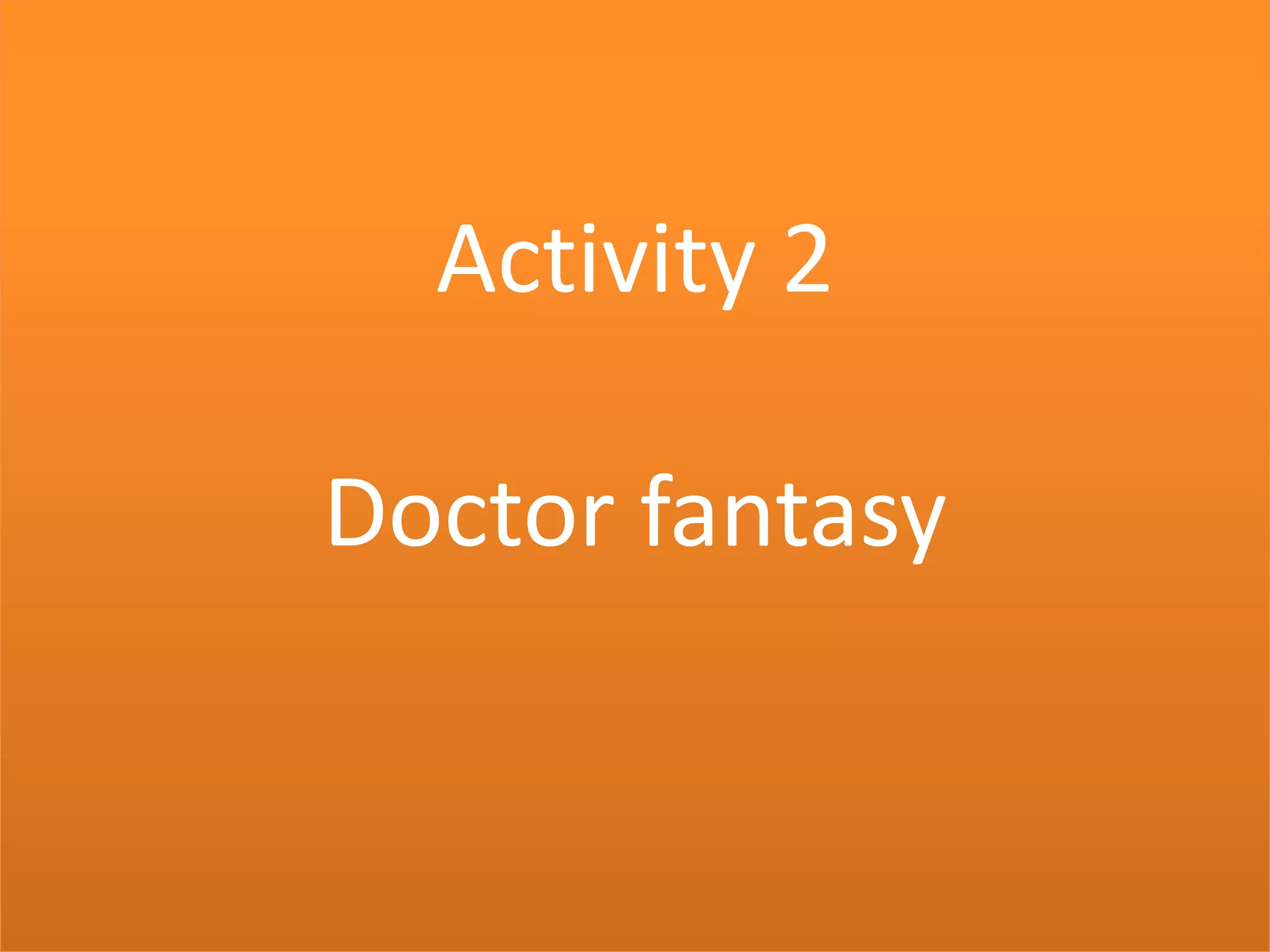 Activity 2

Doctor fantasy
 