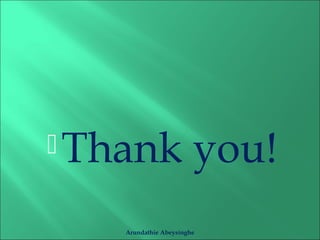 Thank you! 
Arundathie Abeysinghe 
 