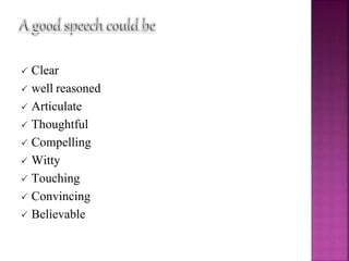 Clear
 well reasoned
 Articulate
 Thoughtful
 Compelling
 Witty
 Touching
 Convincing
 Believable
 