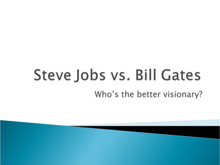 Who’s the better visionary? 
