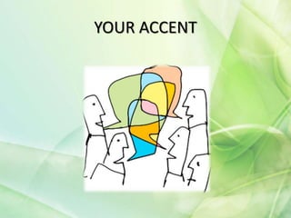 YOUR ACCENT
 
